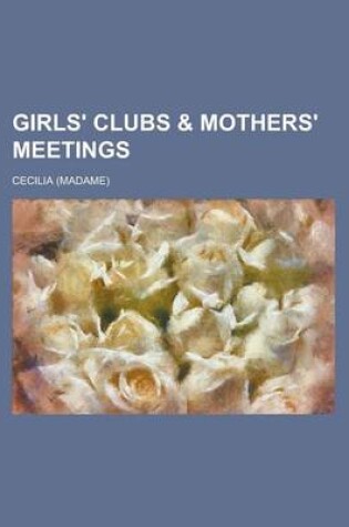 Cover of Girls' Clubs & Mothers' Meetings