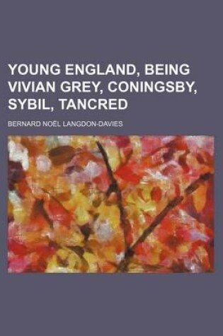 Cover of Young England, Being Vivian Grey, Coningsby, Sybil, Tancred (Volume 4)