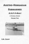 Book cover for Austro-Hungarian Submarines K.u.K Boot A Pictorial History Volume Two