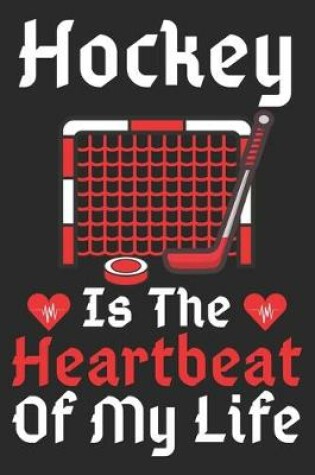 Cover of Hockey Is The Heartbeat Of My Life