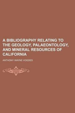 Cover of A Bibliography Relating to the Geology, Palaeontology, and Mineral Resources of California (Volume 10)