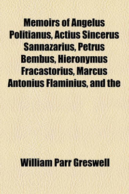 Book cover for Memoirs of Angelus Politianus, Actius Sincerus Sannazarius, Petrus Bembus, Hieronymus Fracastorius, Marcus Antonius Flaminius, and the