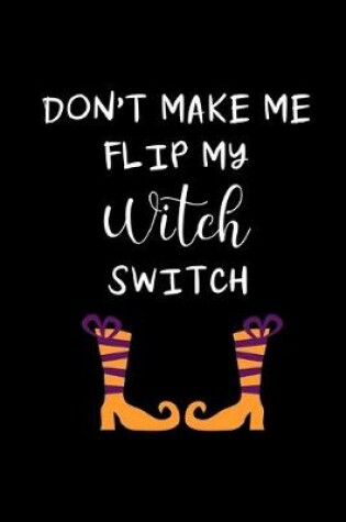 Cover of Don't Make Me Flip My WITCH Switch