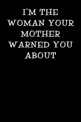 Book cover for I'm the Woman Your Mother Warned You about