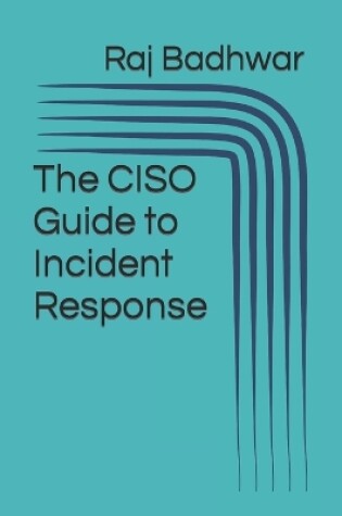 Cover of The CISO Guide to Incident Response