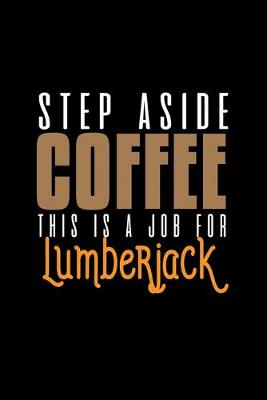 Book cover for Step aside coffee. This is a job for lumberjack