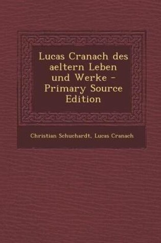 Cover of Lucas Cranach Des Aeltern Leben Und Werke