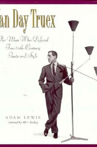 Cover of Van Day Truex, the Man Who Defined Twentieth-Century Taste and Style