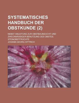 Book cover for Systematisches Handbuch Der Obstkunde; Nebst Anleitung Zur Obstbaumzucht Und Zweckmassiger Benutzung Des Obstes. Steinobstfruchte (2 )