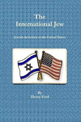 Book cover for The International Jew - Jewish Activities in the United States