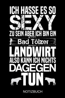 Book cover for Ich hasse es so sexy zu sein aber ich bin ein Bad Toelzer Landwirt also kann ich nichts dagegen tun