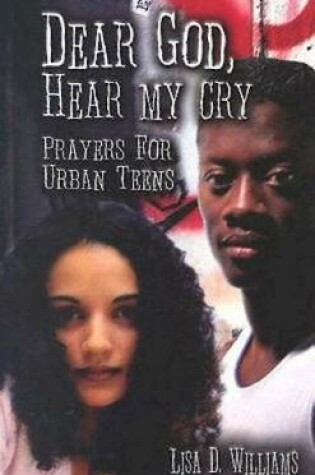 Cover of Dear God, Hear My Cry Prayers for Urban Teens