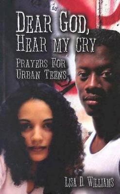 Book cover for Dear God, Hear My Cry Prayers for Urban Teens