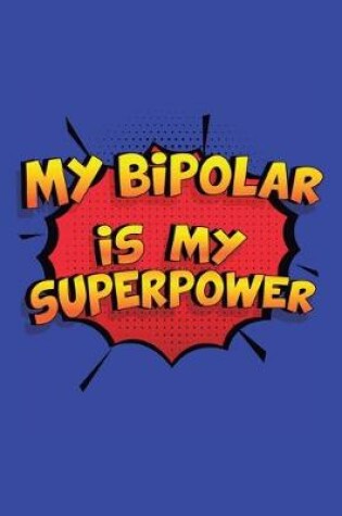 Cover of My Bipolar Is My Superpower