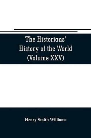 Cover of The historians' history of the world; a comprehensive narrative of the rise and development of nations as recorded by over two thousand of the great writers of all ages (Volume XXV) Index