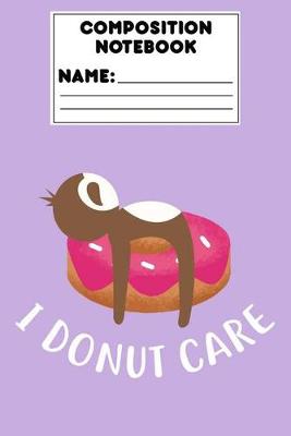 Book cover for Composition Notebook I Donut Care
