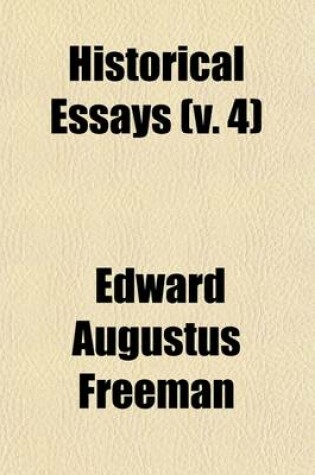 Cover of Historical Essays; First Series Volume 4