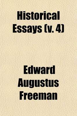 Book cover for Historical Essays; First Series Volume 4