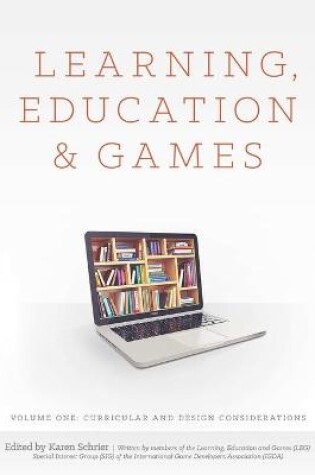 Cover of Learning, Education and Games: Volume One: Curricular and Design Considerations