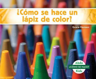 Book cover for ¿Cómo Se Hace Un Lápiz de Color? (How Is a Crayon Made?) (Spanish Version)