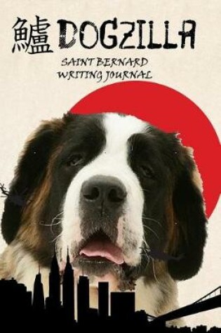 Cover of Dogzilla Saint Bernard Writing Journal