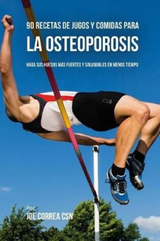 Cover of 90 Recetas de Jugos Y Comidas Para La Osteoporosis