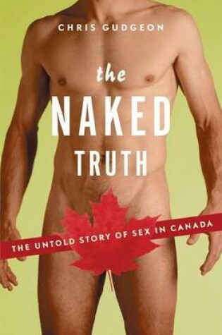 Cover of Naked Truth, The: The Untold Story of Sex in Canada