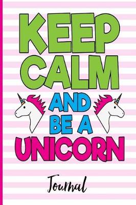 Book cover for Keep Calm and Be a Unicorn Journal