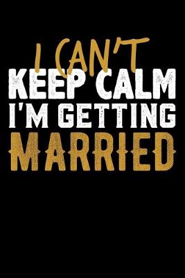 Book cover for I Can't Keep Calm I'm Getting Married