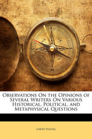 Cover of Observations on the Opinions of Several Writers on Various Historical, Political, and Metaphysical Questions