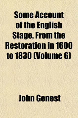 Cover of Some Account of the English Stage, from the Restoration in 1600 to 1830 (Volume 6)