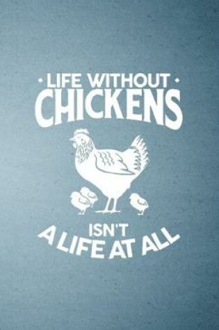 Cover of Life Without Chickens Isn't a Life at All A5 Lined Notebook