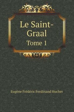 Cover of Le Saint-Graal Tome 1