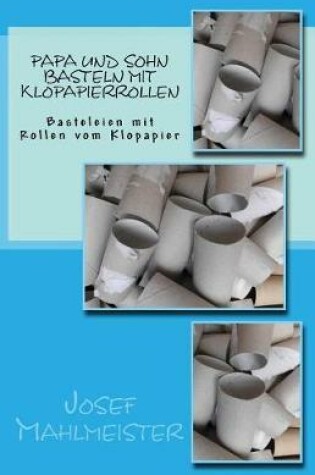 Cover of Papa und Sohn basteln mit Klopapierrollen