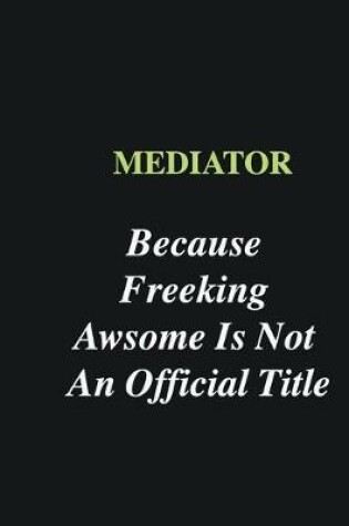 Cover of Mediator Because Freeking Awsome is Not An Official Title