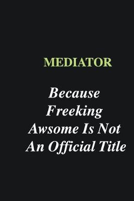 Book cover for Mediator Because Freeking Awsome is Not An Official Title