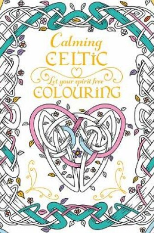 Cover of Calming Celtic Colouring