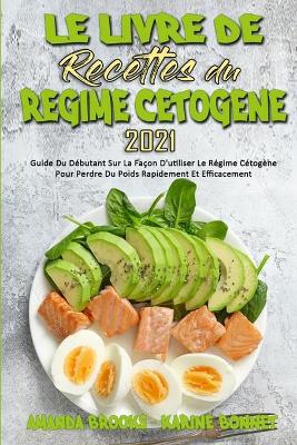 Book cover for Le Livre De Recettes Du Régime Cétogène 2021