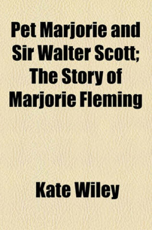 Cover of Pet Marjorie and Sir Walter Scott; The Story of Marjorie Fleming