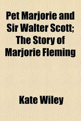 Book cover for Pet Marjorie and Sir Walter Scott; The Story of Marjorie Fleming