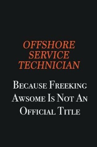 Cover of Offshore Service Technician because freeking awsome is not an official title