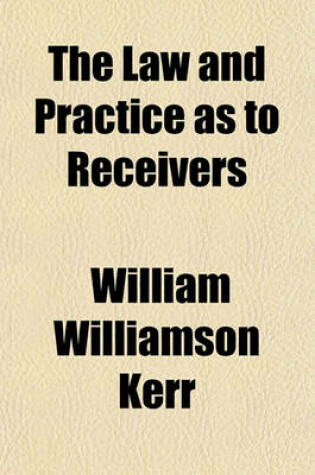 Cover of The Law and Practice as to Receivers