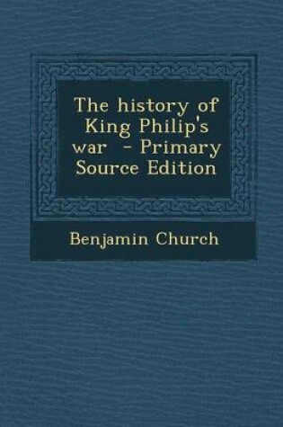 Cover of The History of King Philip's War - Primary Source Edition