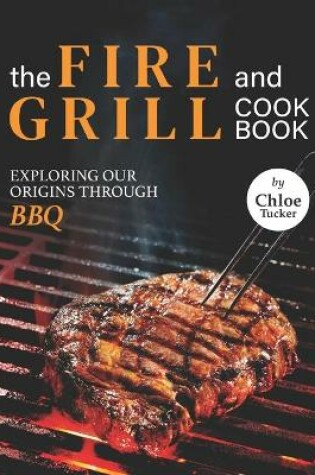 Cover of The Fire and Grill Cookbook