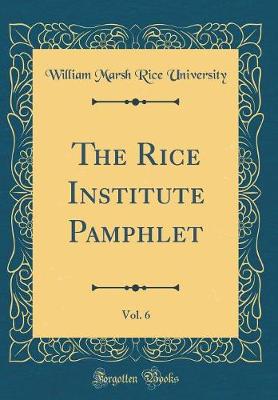 Cover of The Rice Institute Pamphlet, Vol. 6 (Classic Reprint)