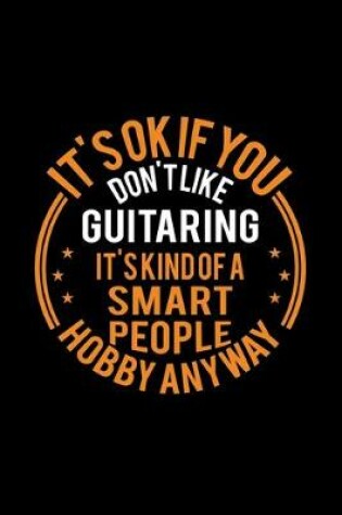 Cover of It's Okay If You Don't Like Guitaring It's Kind Of A Smart People Hobby Anyway