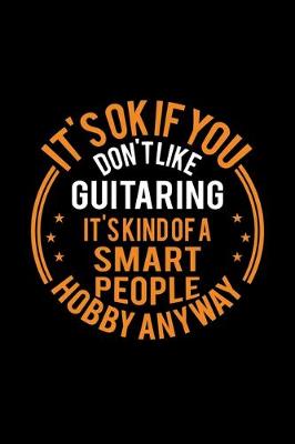 Book cover for It's Okay If You Don't Like Guitaring It's Kind Of A Smart People Hobby Anyway