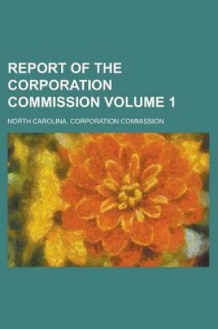 Cover of Report of the Corporation Commission Volume 1