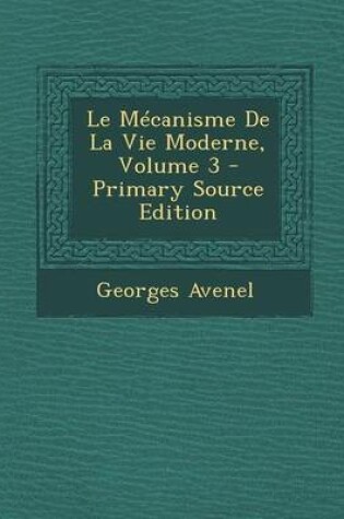 Cover of Le Mecanisme de La Vie Moderne, Volume 3