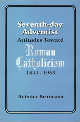 Book cover for Seventh-Day Adventist Attitudes Toward Roman Catholicism, 1844-1965